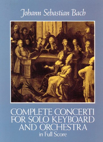 J.S. Bach Complete Concerti For Solo Keyboard And Orchestra In Full Score (Dover Orchestral Music Scores) von Dover Publications
